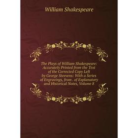 Книга The Plays of William Shakespeare: Accurately Printed from the Text of the Corrected Copy Left by George Steevens: With a Series of Engravings, f
Книга The Plays of William Shakespeare: Accurately Printed from the Text of the Corrected Copy Left by George Steevens: With a Series of Engravings, f