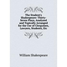 Книга The Student's Shakespeare: Thirty-Seven Plays, Analyzed and Topically Arranged for the Use of Clergymen, Lawyers, Students
Книга The Student's Shakespeare: Thirty-Seven Plays, Analyzed and Topically Arranged for the Use of Clergymen, Lawyers, Students