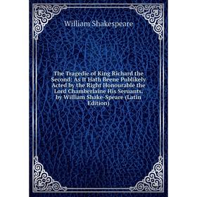 Книга The Tragedie of King Richard the Second: As It Hath Beene Publikely Acted by the Right Honourable the Lord Chamberlaine His Seruants. by William
Книга The Tragedie of King Richard the Second: As It Hath Beene Publikely Acted by the Right Honourable the Lord Chamberlaine His Seruants. by William