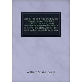 Книга Works. The text regulated by the recently discovered folio of 1632, containing early manuscript emendations, with a history of the state, a life
Книга Works. The text regulated by the recently discovered folio of 1632, containing early manuscript emendations, with a history of the state, a life