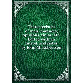 Книга Characteristics of men, manners, opinions, timesEdited with an introd. and notes by John M. Robertson
Книга Characteristics of men, manners, opinions, timesEdited with an introd. and notes by John M. Robertson