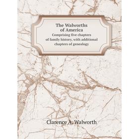 Книга The Walworths of AmericaComprising five chapters of family history, with additional chapters of genealogy
Книга The Walworths of AmericaComprising five chapters of family history, with additional chapters of genealogy