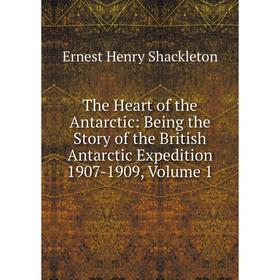 Книга The Heart of the Antarctic: Being the Story of the British Antarctic Expedition 1907-1909, Volume 1
Книга The Heart of the Antarctic: Being the Story of the British Antarctic Expedition 1907-1909, Volume 1