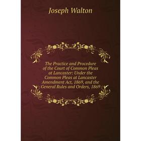 Книга The Practice and Procedure of the Court of Common Pleas at Lancaster: Under the Common Pleas at Lancaster Amendment Act, 1869, and the General R
Книга The Practice and Procedure of the Court of Common Pleas at Lancaster: Under the Common Pleas at Lancaster Amendment Act, 1869, and the General R