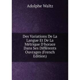 Книга Des Variations De La Langue Et De La Métrique D'horace Dans Ses Différents Ouvrages (French Edition)
Книга Des Variations De La Langue Et De La Métrique D'horace Dans Ses Différents Ouvrages (French Edition)
