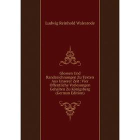 Книга Glossen Und Randzeichnungen Zu Texten Aus Unserer Zeit: Vier Offentliche Vorlesungen Gehalten Zu Königsberg
Книга Glossen Und Randzeichnungen Zu Texten Aus Unserer Zeit: Vier Offentliche Vorlesungen Gehalten Zu Königsberg