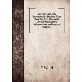 Книга Energie Und Ihre Entwertung: Studien Über Den Zweiten Haupsatz Der Mechanischen Wärmetheorie
Книга Energie Und Ihre Entwertung: Studien Über Den Zweiten Haupsatz Der Mechanischen Wärmetheorie