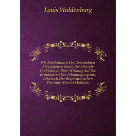 Книга Die Inhalationen Der Zerstäubten Flüssigkeiten Sowie Der Dämpfe Und Gase in Ihrer Wirkung Auf Die Krankheiten Der Athmungsorgane: Lehrbuch Der R
Книга Die Inhalationen Der Zerstäubten Flüssigkeiten Sowie Der Dämpfe Und Gase in Ihrer Wirkung Auf Die Krankheiten Der Athmungsorgane: Lehrbuch Der R