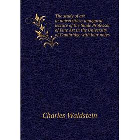 Книга The study of art in universities: inaugural lecture of the Slade Professor of Fine Art in the University of Cambridge with four notes
Книга The study of art in universities: inaugural lecture of the Slade Professor of Fine Art in the University of Cambridge with four notes