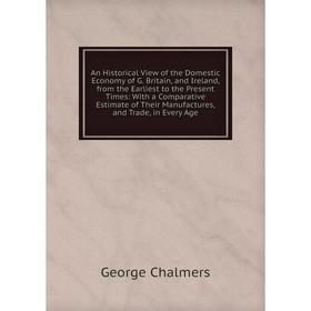 Книга An Historical View of the Domestic Economy of G. Britain, and Ireland, from the Earliest to the Present Times: With a Comparative Estimate of Th
Книга An Historical View of the Domestic Economy of G. Britain, and Ireland, from the Earliest to the Present Times: With a Comparative Estimate of Th