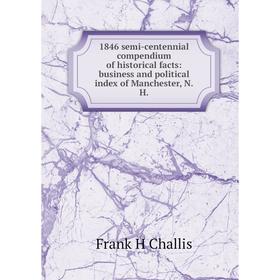 Книга 1846 semi-centennial compendium of historical facts: business and political index of Manchester, N.H.
Книга 1846 semi-centennial compendium of historical facts: business and political index of Manchester, N.H.