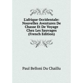 Книга L'afrique Occidentale: Nouvelles Aventures De Chasse Et De Voyage Chez Les Sauvages
Книга L'afrique Occidentale: Nouvelles Aventures De Chasse Et De Voyage Chez Les Sauvages