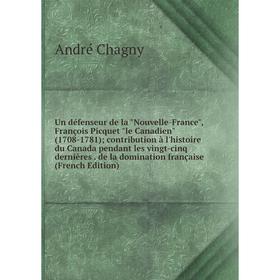 Книга Un défenseur de la Nouvelle-France, François Picquet le Canadien (1708-1781); contribution à l'histoire du Canada pendant les vingt-cinq dernièr
Книга Un défenseur de la Nouvelle-France, François Picquet le Canadien (1708-1781); contribution à l'histoire du Canada pendant les vingt-cinq dernièr