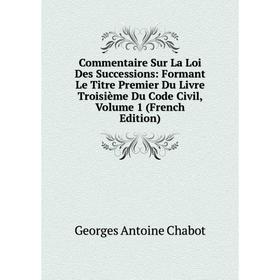 Книга Commentaire Sur La Loi Des Successions: Formant Le Titre Premier Du Livre Troisième Du Code Civil
Книга Commentaire Sur La Loi Des Successions: Formant Le Titre Premier Du Livre Troisième Du Code Civil