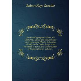 Книга Scottish Cryptogamic Flora, Or Coloured Figures and Descriptions of Cryptogamic Plants, Belonging Chiefly to the Order Fungi: And Intended to Se
Книга Scottish Cryptogamic Flora, Or Coloured Figures and Descriptions of Cryptogamic Plants, Belonging Chiefly to the Order Fungi: And Intended to Se