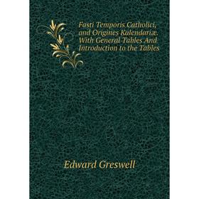 Книга Fasti Temporis Catholici, and Origines Kalendariæ. With General Tables And Introduction to the Tables
Книга Fasti Temporis Catholici, and Origines Kalendariæ. With General Tables And Introduction to the Tables