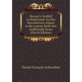 Книга Mozart's Verblijf in Nederland: En Het Muziekleven Aldaar in De Laatste Helft Der Achttiende Eeuw
Книга Mozart's Verblijf in Nederland: En Het Muziekleven Aldaar in De Laatste Helft Der Achttiende Eeuw