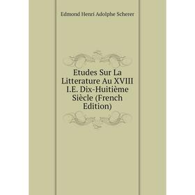Книга Etudes Sur La Litterature Au XVIII I.E. Dix-Huitième Siècle (French Edition)
Книга Etudes Sur La Litterature Au XVIII I.E. Dix-Huitième Siècle (French Edition)