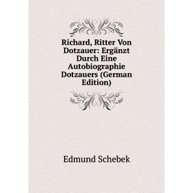 Книга Richard, Ritter Von Dotzauer: Ergänzt Durch Eine Autobiographie Dotzauers (German Edition)
Книга Richard, Ritter Von Dotzauer: Ergänzt Durch Eine Autobiographie Dotzauers (German Edition)