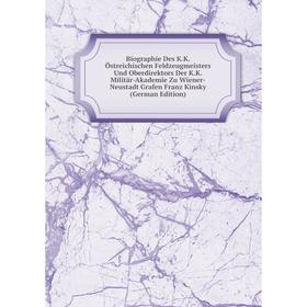 Книга Biographie Des K.K. Östreichischen Feldzeugmeisters Und Oberdirektors Der K.K. Militär-Akademie Zu Wiener-Neustadt Grafen Franz Kinsky (German E
Книга Biographie Des K.K. Östreichischen Feldzeugmeisters Und Oberdirektors Der K.K. Militär-Akademie Zu Wiener-Neustadt Grafen Franz Kinsky (German E