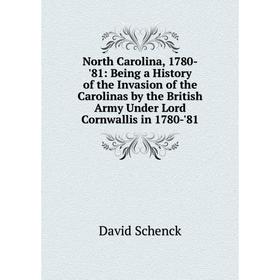 Книга North Carolina, 1780-'81: Being a History of the Invasion of the Carolinas by the British Army Under Lord Cornwallis in 1780-'81
Книга North Carolina, 1780-'81: Being a History of the Invasion of the Carolinas by the British Army Under Lord Cornwallis in 1780-'81