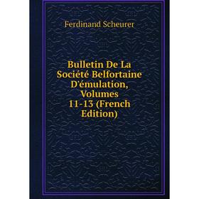 Книга Bulletin De La Société Belfortaine D'émulation, Volumes 11-13 (French Edition)
Книга Bulletin De La Société Belfortaine D'émulation, Volumes 11-13 (French Edition)