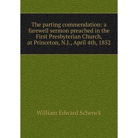 Книга The parting commendation: a farewell sermon preached in the First Presbyterian Church, at Princeton
Книга The parting commendation: a farewell sermon preached in the First Presbyterian Church, at Princeton
