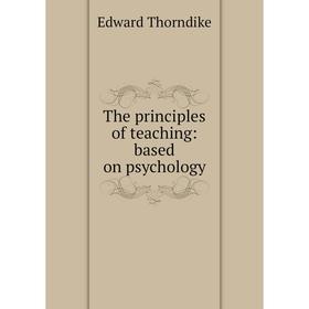 Книга The principles of teaching: based on psychology
Книга The principles of teaching: based on psychology