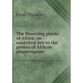Книга The flowering plants of Africa; an analytical key to the genera of African phanerogams
Книга The flowering plants of Africa; an analytical key to the genera of African phanerogams