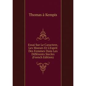 Книга Essai Sur Le Caractere, Les Moeurs Et L'Esprit Des Femmes Dans Les Différents Siecles (French Edition)
Книга Essai Sur Le Caractere, Les Moeurs Et L'Esprit Des Femmes Dans Les Différents Siecles (French Edition)