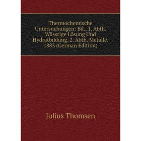 Книга Thermochemische Untersuchungen: Bd., 1. Abth. Wässrige Lösung Und Hydratbildung. 2. Abth. Metalle. 1883
Книга Thermochemische Untersuchungen: Bd., 1. Abth. Wässrige Lösung Und Hydratbildung. 2. Abth. Metalle. 1883
