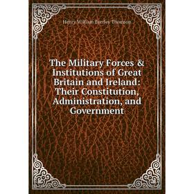 Книга The Military Forces Institutions of Great Britain and Ireland: Their Constitution, Administration, and Government
Книга The Military Forces Institutions of Great Britain and Ireland: Their Constitution, Administration, and Government