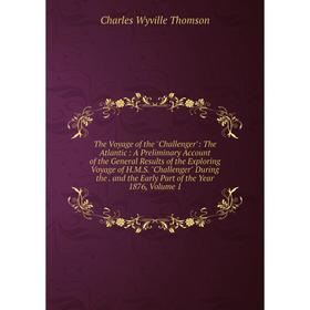Книга The Voyage of the Challenger: The Atlantic: A Preliminary Account of the General Results of the Exploring Voyage of H.M.S. Challenger During the
Книга The Voyage of the Challenger: The Atlantic: A Preliminary Account of the General Results of the Exploring Voyage of H.M.S. Challenger During the
