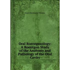 Книга Oral Roentgenology: A Roentgen Study of the Anatomy and Pathology of the Oral Cavity
Книга Oral Roentgenology: A Roentgen Study of the Anatomy and Pathology of the Oral Cavity
