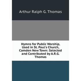 Книга Hymns for Public Worship, Used in St. Paul's Church, Camden New Town: Selected and Contributed by A.R.G. Thomas
Книга Hymns for Public Worship, Used in St. Paul's Church, Camden New Town: Selected and Contributed by A.R.G. Thomas