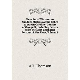 Книга Memoirs of Viscountess Sundon: Mistress of the Robes to Queen Caroline, Consort of George Ii; Including Letters from the Most Celebated Persons
Книга Memoirs of Viscountess Sundon: Mistress of the Robes to Queen Caroline, Consort of George Ii; Including Letters from the Most Celebated Persons