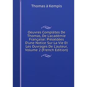 Книга Oeuvres complètes De Thomas, De L'académie Française: Préoédées D'une Notice sur la vie et les ouvrage s De L'auteur, Volume 2
Книга Oeuvres complètes De Thomas, De L'académie Française: Préoédées D'une Notice sur la vie et les ouvrage s De L'auteur, Volume 2