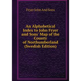 Книга An Alphabetical Index to John Fryer and Sons' Map of the County of Northumberland (Swedish Edition)
Книга An Alphabetical Index to John Fryer and Sons' Map of the County of Northumberland (Swedish Edition)