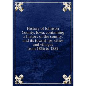 Книга History of Johnson County, Iowa, containing a history of the county, and its townships, cities and villages from 1836 to 1882
Книга History of Johnson County, Iowa, containing a history of the county, and its townships, cities and villages from 1836 to 1882