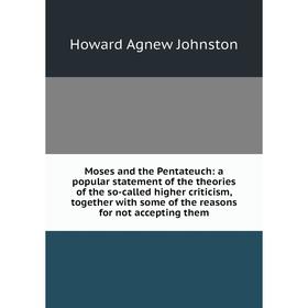 Книга Moses and the Pentateuch: a popular statement of the theories of the so-called higher criticism, together with some of the reasons for not accep
Книга Moses and the Pentateuch: a popular statement of the theories of the so-called higher criticism, together with some of the reasons for not accep