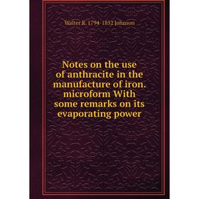 Книга Notes on the use of anthracite in the manufacture of iron microform With some remarks on its evaporating power
Книга Notes on the use of anthracite in the manufacture of iron microform With some remarks on its evaporating power