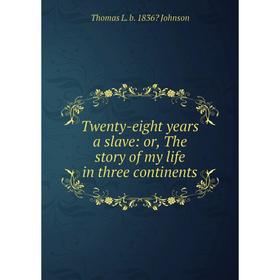 Книга Twenty-eight years a slave: or, The story of my life in three continents
Книга Twenty-eight years a slave: or, The story of my life in three continents
