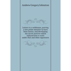 Книга Letters to a nobleman, proving a late prime minister to have been Junius; and developing the secret motives which induced him to write under tha
Книга Letters to a nobleman, proving a late prime minister to have been Junius; and developing the secret motives which induced him to write under tha