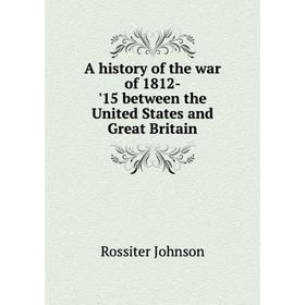 Книга A history of the war of 1812-'15 between the United States and Great Britain
Книга A history of the war of 1812-'15 between the United States and Great Britain