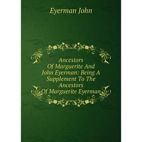 Книга Ancestors Of Marguerite And John Eyerman: Being A Supplement To The Ancestors Of Marguerite Eyerman
Книга Ancestors Of Marguerite And John Eyerman: Being A Supplement To The Ancestors Of Marguerite Eyerman