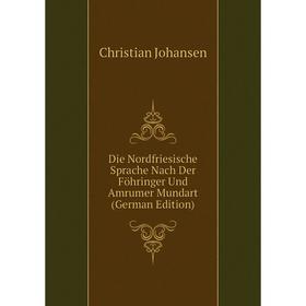 Книга Die Nordfriesische Sprache Nach Der Föhringer Und Amrumer Mundart (German Edition)
Книга Die Nordfriesische Sprache Nach Der Föhringer Und Amrumer Mundart (German Edition)
