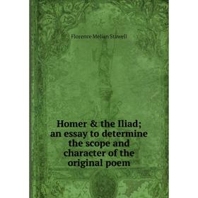 Книга Homer & the Iliad; an essay to determine the scope and character of the original poem
Книга Homer & the Iliad; an essay to determine the scope and character of the original poem