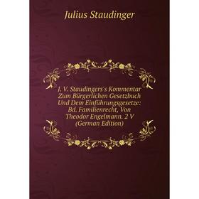 Книга J. V. Staudingers's Kommentar Zum Bürgerlichen Gesetzbuch Und Dem Einführungsgesetze: Bd. Familienrecht, Von Theodor Engelmann
Книга J. V. Staudingers's Kommentar Zum Bürgerlichen Gesetzbuch Und Dem Einführungsgesetze: Bd. Familienrecht, Von Theodor Engelmann