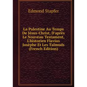 Книга La Palestine Au Temps De Jésus-Christ, D'après Le Nouveau Testament, L'historien Flavius Josèphe Et Les Talmuds
Книга La Palestine Au Temps De Jésus-Christ, D'après Le Nouveau Testament, L'historien Flavius Josèphe Et Les Talmuds