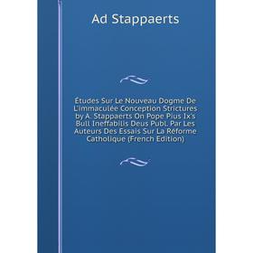 Книга Études Sur Le Nouveau Dogme De L'immaculée Conception Strictures by A. Stappaerts On Pope Pius Ix's Bull Ineffabilis Deus Publ. Par Les Auteurs
Книга Études Sur Le Nouveau Dogme De L'immaculée Conception Strictures by A. Stappaerts On Pope Pius Ix's Bull Ineffabilis Deus Publ. Par Les Auteurs